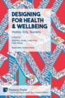 Image for Designing for health &amp; wellbeing  : home, city, society