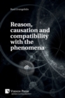 Image for Reason, causation and compatibility with the phenomena