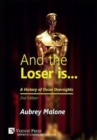 Image for And the Loser is: A History of Oscar Oversights