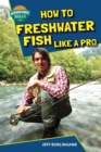 Image for How to Freshwater Fish Like a Pro