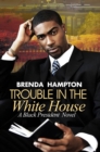 Image for Trouble in the White House  : a black president novel