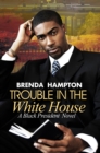 Image for Trouble in the White House: A Black President Novel