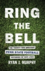 Image for Ring The Bell: The Twenty-Two Greatest Penn State Football Victories Of Our Lives