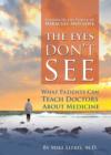 Image for Eyes Don&#39;t See What the Mind Don&#39;t Know: What Patients Can Teach Doctors About Medicine