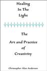Image for Healing in the Light: And the Art and Practice of Creativity