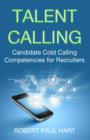 Image for Talent Calling: Candidate Cold-Calling Competencies for Recruiters