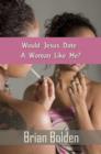 Image for Would Jesus Date A Woman Like Me?