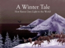 Image for A winter tale  : how Raven gave light to the world