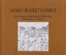 Image for Honey Bucket Charlie  : Benjamin L. Comeau, a Korean War veteran and POW&#39;s story as told by his drawings