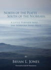 Image for North of the Platte, South of the Niobrara: A Little Further into the Nebraska Sand Hills