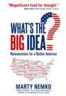 Image for What&#39;s the Big Idea?: Reinventions for a Better America