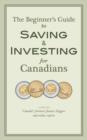 Image for Beginner&#39;s Guide to Saving &amp; Investing for Canadians: Written By Canada&#39;s Foremost Finance Bloggers And Online Experts