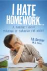 Image for I Hate Homework...: A Parents&#39; Guide Making It Through The Night