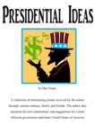 Image for Presidential Ideas: Emails, Commentary &amp; Suggestions for a Better United States of America