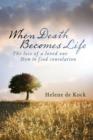 Image for When Death Becomes Life: The Loss Of A Loved One - How To Find Consolation