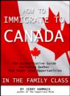Image for How to Immigrate to Canada in the Family Class: The Authoritative Guide Including Quebec and Super Visa Opportunities