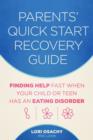 Image for Parents&#39; Quick Start Recovery Guide: Finding Help Fast When Your Child or Teen Has an Eating Disorder