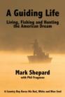 Image for Guiding Life: Living, Fishing and Hunting the American Dream: A Country Boy BaresHis Red, White and Blue Soul