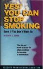 Image for Yes! You Can Stop Smoking: Even If You Don&#39;t Want To