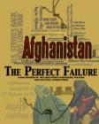 Image for Afghanistan: The Perfect Failure: A War Doomed by the Coalition&#39;s Strategies, Policies and Political Correctness