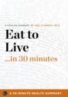 Image for Summary : Eat To Live ...In 30 Minutes - A Concise Summary Of Joel Fuhrman Md&#39;s Bests