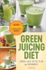 Image for Green Juicing Diet: Green Juice Detox Plan for Beginners-Includes Green Smoothies and Green Juice Recipes