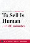 Image for To Sell Is Human: The Surprising Truth About Moving Others by Daniel H. Pink (30 Minute Expert Series)