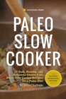 Image for Paleo Slow Cooker : 75 Easy, Healthy, and Delicious Gluten-Free Paleo Slow Cooker Recipes for a Paleo Diet