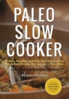 Image for Paleo Slow Cooker: 75 Easy, Healthy, and Delicious Gluten-Free Paleo Slow Cooker Recipes for a Paleo Diet