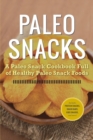 Image for Paleo Snacks : A Paleo Snack Cookbook Full of Healthy Paleo Snack Foods