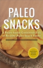Image for Paleo Snacks: A Paleo Snack Cookbook Full of Healthy Paleo Snack Foods