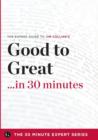 Image for Good to Great in 30 Minutes - The Expert Guide to Jim Collins&#39;s Critically Acclaimed Book (the 30 Minute Expert Series)