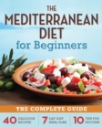 Image for Mediterranean Diet for Beginners: The Complete Guide - 40 Delicious Recipes, 7-Day Diet Meal Plan, and 10 Tips for Success