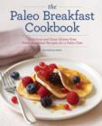 Image for The Paleo Breakfast Cookbook : Delicious and Easy Gluten-Free Paleo Breakfast Recipes for a Paleo Diet
