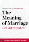 Image for Meaning of Marriage in 30 Minutes - The Expert Guide to Timothy Keller&#39;s Critically Acclaimed Book (The 30 Minute Expert Series)