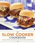 Image for The Slow Cooker Cookbook : 75 Easy, Healthy, and Delicious Recipes for Slow Cooked Meals