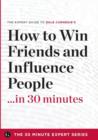 Image for How to Win Friends and Influence People in 30 Minutes - The Expert Guide to Dale Carnegie&#39;s Critically Acclaimed Book