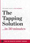 Image for The Tapping Solution in 30 Minutes - The Expert Guide to Nick Ortner&#39;s Critically Acclaimed Book
