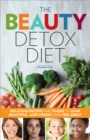 Image for Beauty Detox Diet: Delicious Recipes and Foods to Look Beautiful, Lose Weight, and Feel Great.