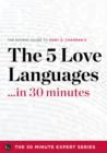 Image for Five Love Languages in 30 Minutes - The Expert Guide to Gary D Chapman&#39;s Critically Acclaimed Bestseller