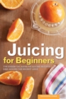 Image for Juicing for Beginners: The Essential Guide to Juicing Recipes and Juicing for Weight Loss
