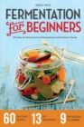 Image for Fermentation for Beginners : The Step-by-Step Guide to Fermentation and Probiotic Foods