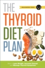 Image for Thyroid Diet Plan: How to Lose Weight, Increase Energy, and Manage Thyroid Symptoms