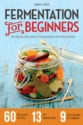 Image for Fermentation for Beginners: The Step-by-step Guide to Fermentation and Probiotic Foods