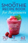 Image for The Smoothie Recipe Book for Beginners
