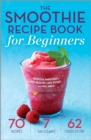 Image for Smoothie Recipe Book for Beginners: Essential Smoothies to Get Healthy, Lose Weight, and Feel Great