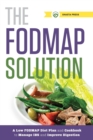 Image for The FODMAP Solution : A Low FODMAP Diet Plan and Cookbook to Manage IBS and Improve Digestion