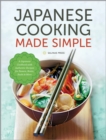 Image for Japanese Cooking Made Simple: A Japanese Cookbook with Authentic Recipes for Ramen, Bento, Sushi &amp; More