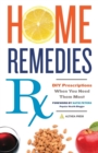 Image for Home Remedies Rx : DIY Prescriptions When You Need Them Most