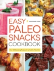 Image for Easy Paleo Snacks Cookbook : Over 125 Satisfying Recipes for a Healthy Paleo Diet